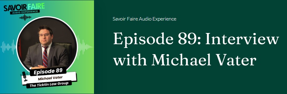 Savoir Faire Magazine & Podcast Michael Vater, Esq., The Ticktin Law Group